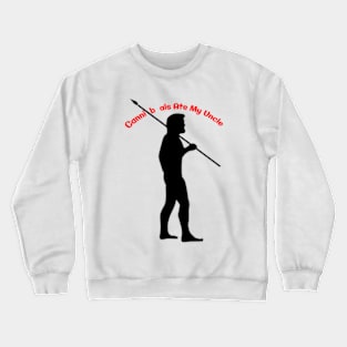 Cannibals Ate My Uncle. Crewneck Sweatshirt